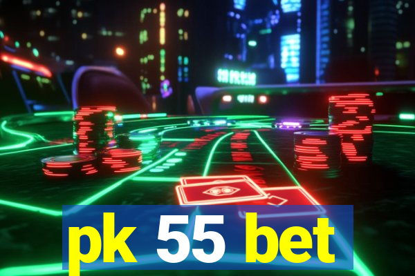 pk 55 bet